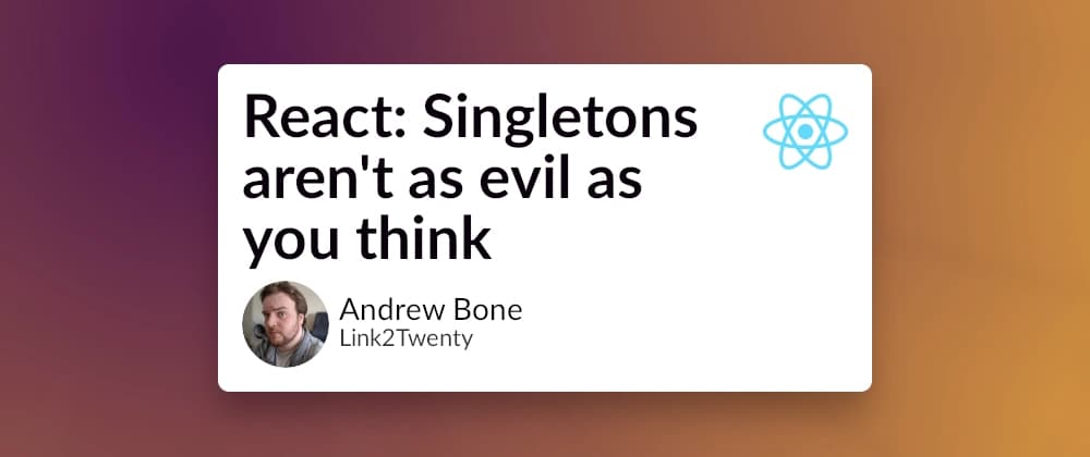 React: Singletons aren't as evil as you think