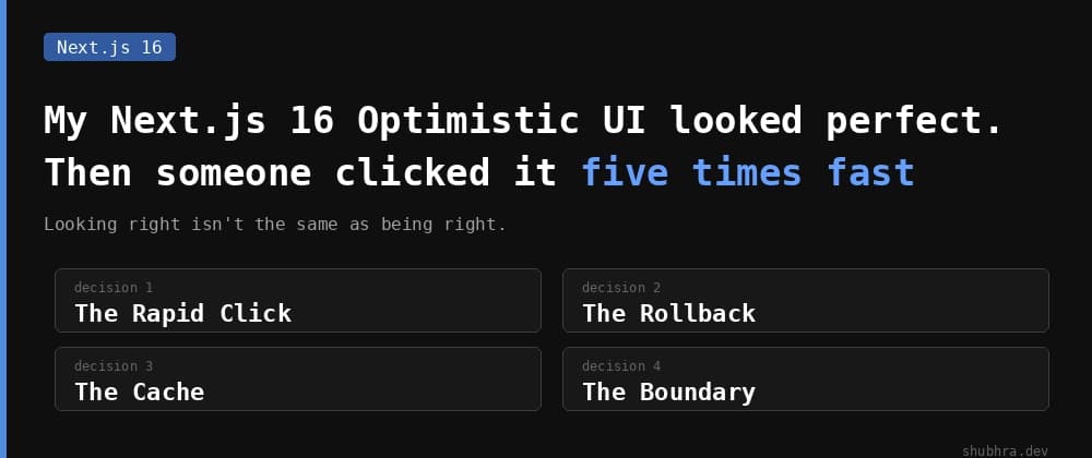My Next.js 16 Optimistic UI Looked Perfect. Then Someone Clicked It Five Times Fast