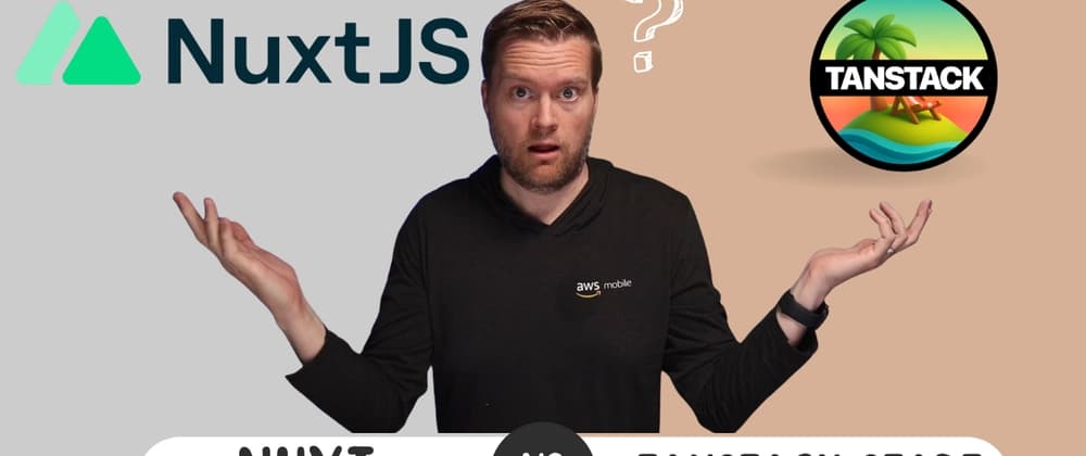 TanStack Start vs Nuxt: One Framework to rule them all?