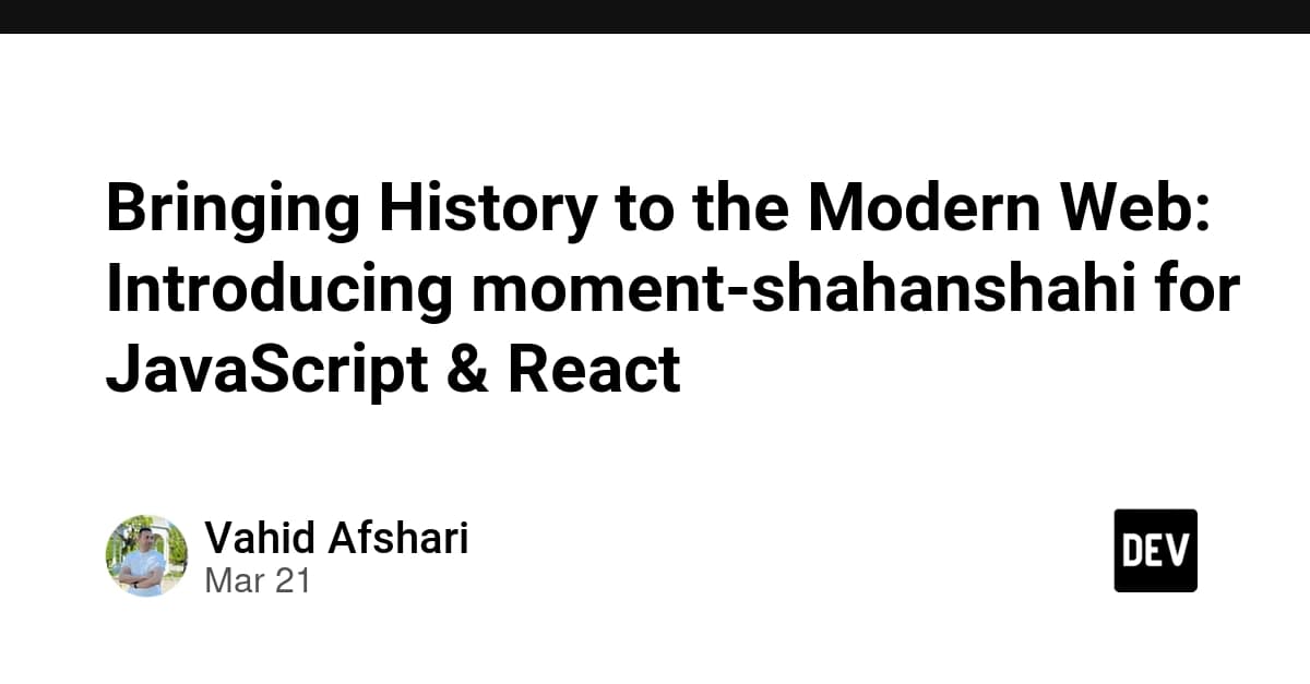 Bringing History to the Modern Web: Introducing moment-shahanshahi for JavaScript & React 👑