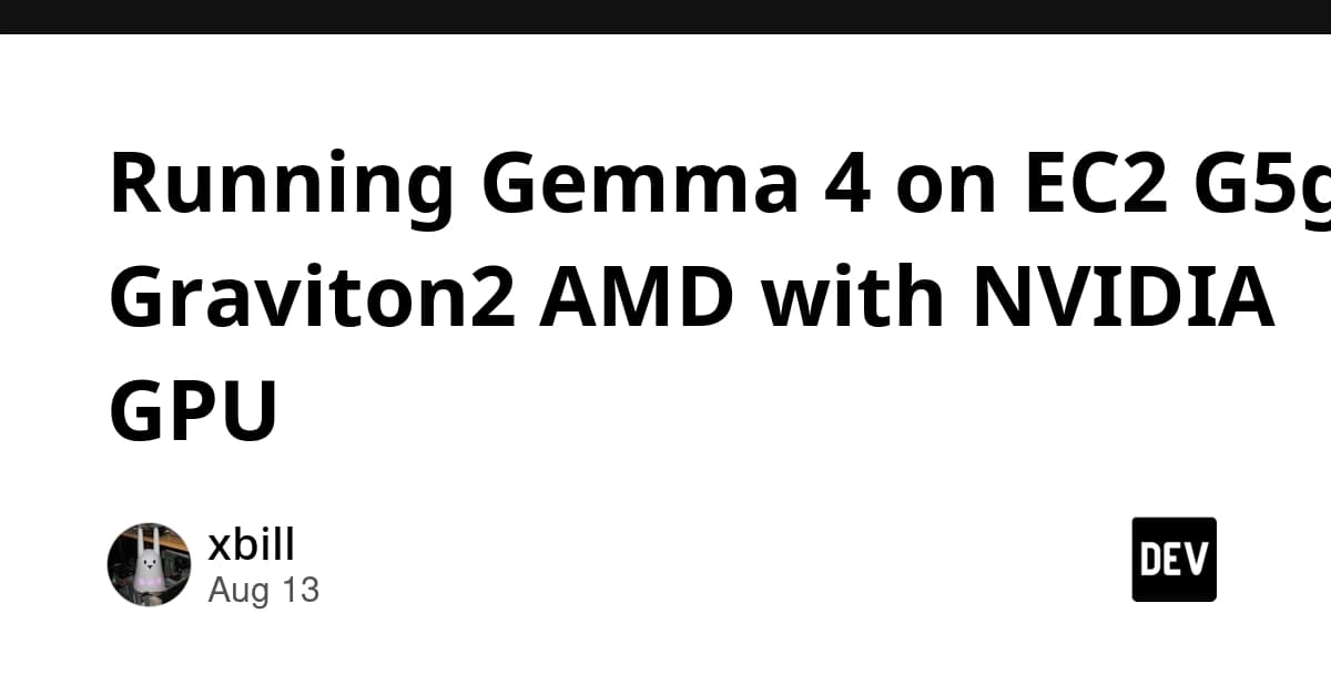Running Gemma 4 on EC2 G5g: Graviton2 AMD with NVIDIA GPU