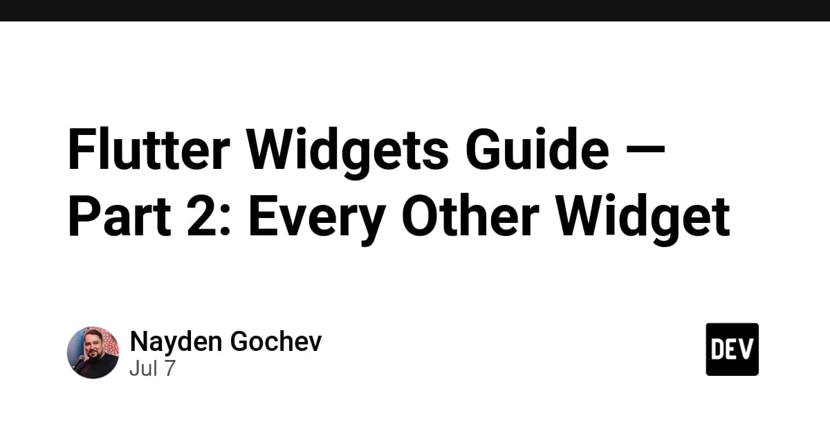 Flutter Widgets Guide — Part 2: Every Other Widget